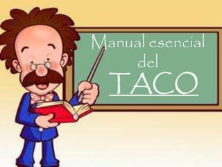Manual esencial
del
TACO
 