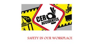 SAFETY IN OUR WORKPLACE
 