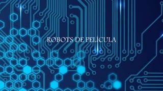 ROBOTS DE PELÍCULA
 