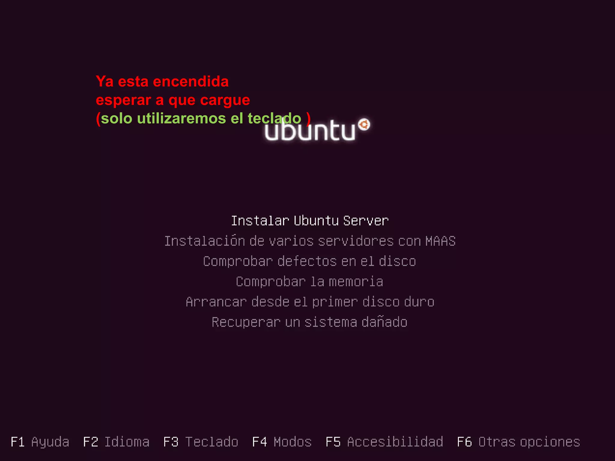 Ya esta encendida
esperar a que cargue
(solo utilizaremos el teclado )
 