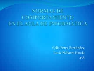 Celia Pérez Fernández
Lucía Naharro García
4ºA
 