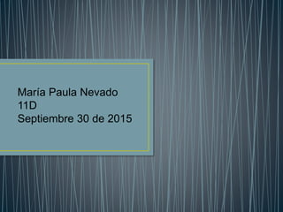 María Paula Nevado
11D
Septiembre 30 de 2015
 