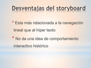 * Esta más relacionada a la navegación
lineal que al híper texto
* No da una idea de comportamiento
interactivo histórico
 
