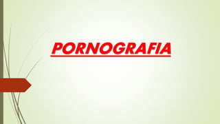 PORNOGRAFIA
 