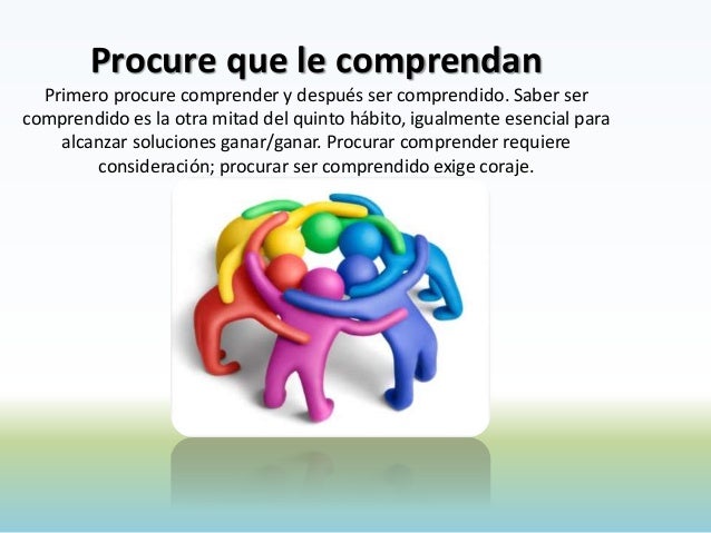 QUINTO HABITO - PROCURE PRIMERO COMPRENDER Y LUEGO SER COMPRENDIDO