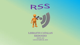 LISBANYS CATALAN
REDONDO
GRUPO_443
6 DE OCTUBRE DEL 2015
 