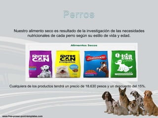 Nuestro alimento seco es resultado de la investigación de las necesidades
nutricionales de cada perro según su estilo de vida y edad.
Cualquiera de los productos tendrá un precio de 18.630 pesos y un descuento del 15%.
 