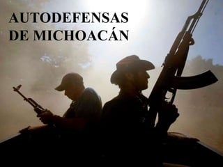 AUTODEFENSAS
DE MICHOACÁN
 