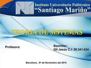 Bachiller:
Gil Jesús C.I: 20.341.634
Profesora:
Barcelona, 01 de Noviembre del 2015
 