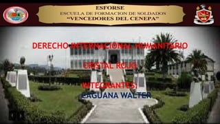 DERECHO INTERNACIONAL HUMANITARIO
CRISTAL ROJO
INTEGRANTES:
CAGUANA WALTER
 