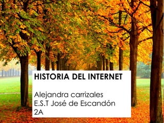 HISTORIA DEL INTERNET
Alejandra carrizales
E.S.T José de Escandón
2A
 