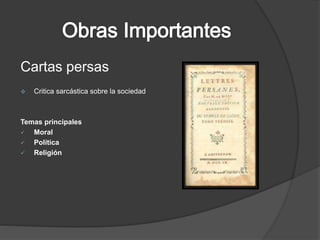 Cartas persas
 Critica sarcástica sobre la sociedad
Temas principales
 Moral
 Política
 Religión
 