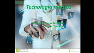 Tecnología medica
Alumnos: -Tomas Avendaño
-Mateo Càmpora
 