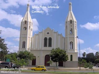 Iglesia Nstra. Señora de
Coromoto
Luisangela Rodriguez
HCO-133-01277
 