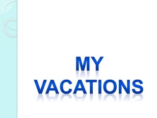 My vacations