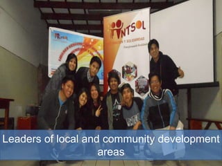 Leaders of local and community development
areas
 