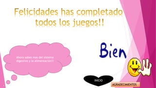 Ahora sabes mas del sistema
digestivo y la alimentación!!
INICIO
AGRADECIMIENTOS
 