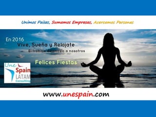 www.unespain.com
Unimos Paises, Sumamos Empresas, Acercamos Personas
 