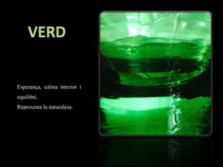Esperança, calma interior i
equilibri.
Representa la naturalesa.
 