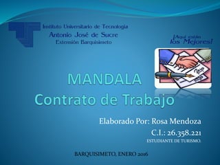 Elaborado Por: Rosa Mendoza
C.I.: 26.358.221
ESTUDIANTE DE TURISMO.
BARQUISIMETO, ENERO 2016
 