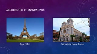 ARCHITECURE ET MONUMENTS
Tour Eiffel Cathedrale Notre Dame
 