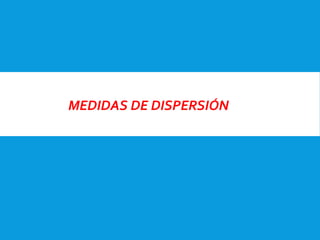 MEDIDAS DE DISPERSIÓN
 
