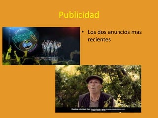 Publicidad
• Los dos anuncios mas
recientes
 