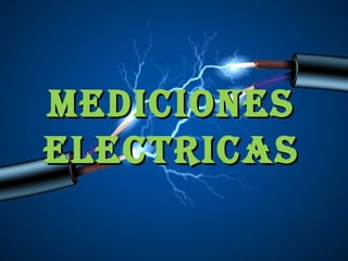 MEDICIONESMEDICIONES
ELECTRICASELECTRICAS
 
