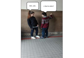 ¡¡ Qué te calles!!Vale…vale..
 