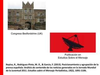 Congreso Bedfordshire (UK)
Publicación en
Estudios Sobre el Mensaje
Repiso, R., Rodríguez-Pinto, M. Á., & García, F. (2013...