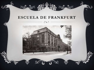 ESCUELA DE FRANKFURT
 