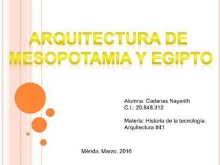 Alumna: Cadenas Nayarith
C.I.: 20.848.312
Materia: Historia de la tecnología.
Arquitectura #41
Mérida, Marzo, 2016
 