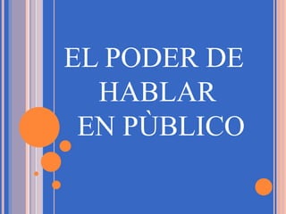 EL PODER DE
HABLAR
EN PÙBLICO