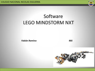 Software
LEGO MINDSTORM NXT
Fabián Ramírez 905
COLEGIO NACIONAL NICOLAS ESGUERRA
 