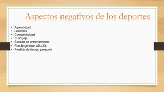 • Agresividad
• Lesiones
• Competitividad
• El dopaje
• Exceso de entrenamiento
• Puede generar adicción
• Perdida de tiempo personal
 