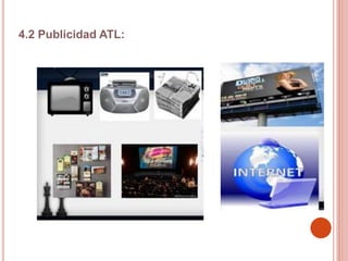 4.2 Publicidad ATL:
 