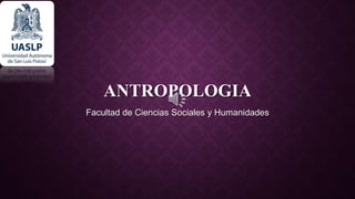 ANTROPOLOGIA
Facultad de Ciencias Sociales y Humanidades
 
