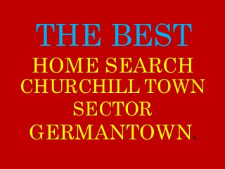 THE BEST
CHURCHILL TOWN
SECTOR
GERMANTOWNN
HOME SEARCH
 