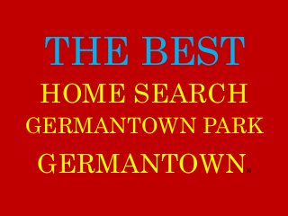 THE BEST
GERMANTOWN PARK
GERMANTOWNN
HOME SEARCH
 