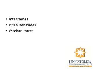 • Integrantes
• Brian Benavides
• Esteban torres
 