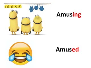 Amusing
Amused