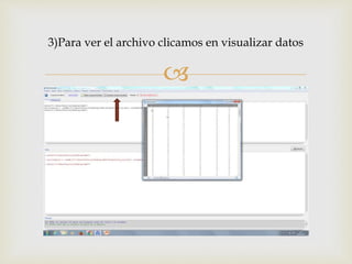 
3)Para ver el archivo clicamos en visualizar datos