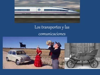 Los transportes y las
comunicaciones
 