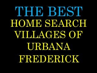 THE BEST
VILLAGES OF
URBANA
FREDERICK
HOME SEARCH
 