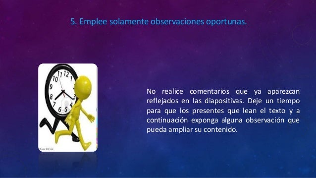 No realice comentarios que ya aparezcan
reflejados en las diapositivas. Deje un tiempo
para que los presentes que lean el ...