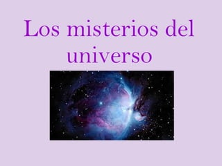 Los misterios del
universo
 
