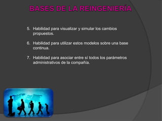 5. Habilidad para visualizar y simular los cambios
propuestos.
6. Habilidad para utilizar estos modelos sobre una base
continua.
7. Habilidad para asociar entre sí todos los parámetros
administrativos de la compañía.
 