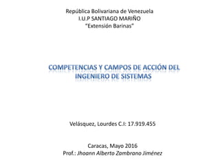 Velásquez, Lourdes C.I: 17.919.455
Caracas, Mayo 2016
Prof.: Jhoann Alberto Zambrano Jiménez
República Bolivariana de Venezuela
I.U.P SANTIAGO MARIÑO
“Extensión Barinas”
 