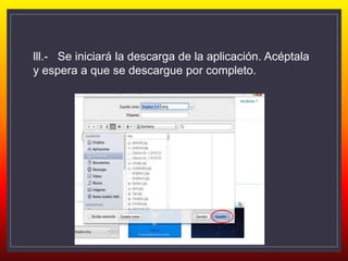 lll.- Se iniciará la descarga de la aplicación. Acéptala
y espera a que se descargue por completo.
 