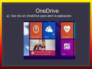 OneDrive
a) Dar clic en OneDrive para abrir la aplicación.
 